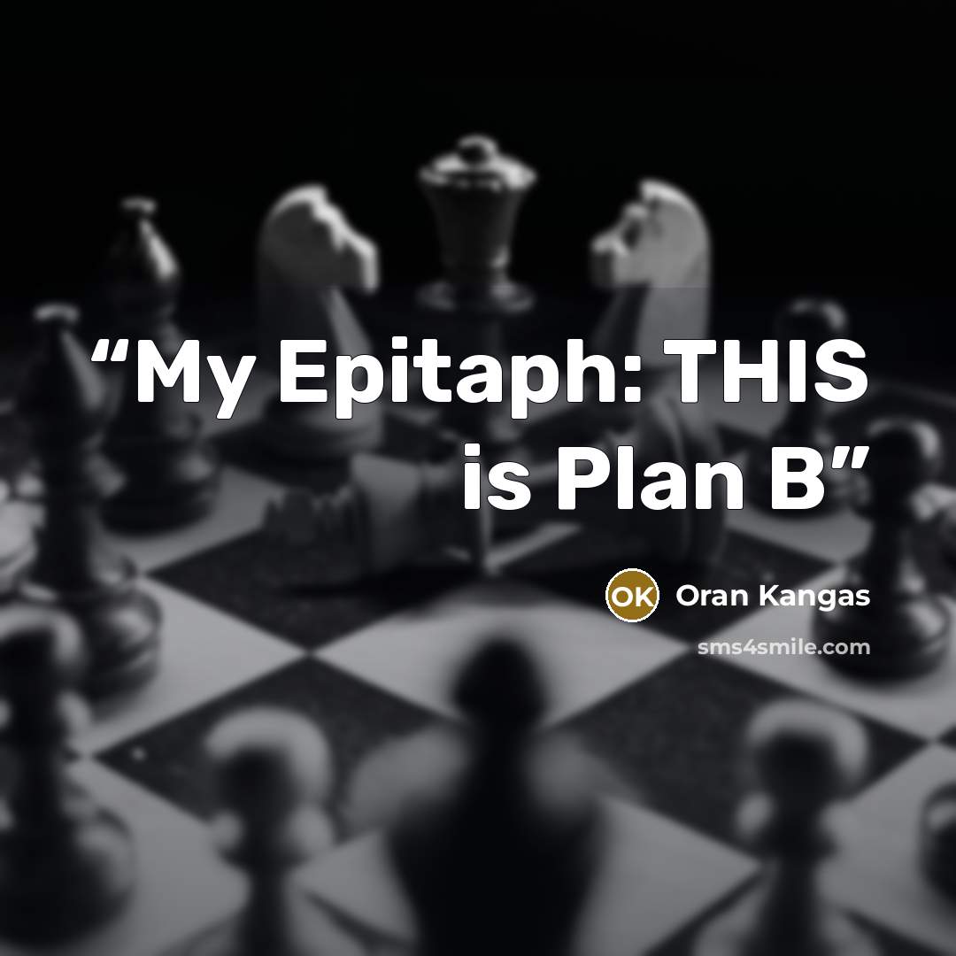 “My Epitaph: THIS is Plan B” quote by Oran Kangas