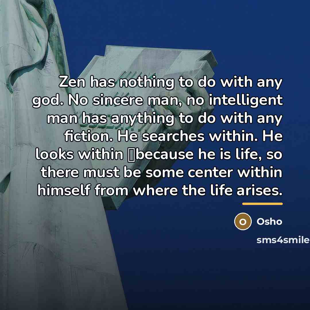 “Zen has nothing to do with any god. No sincere…” quote by OSHO