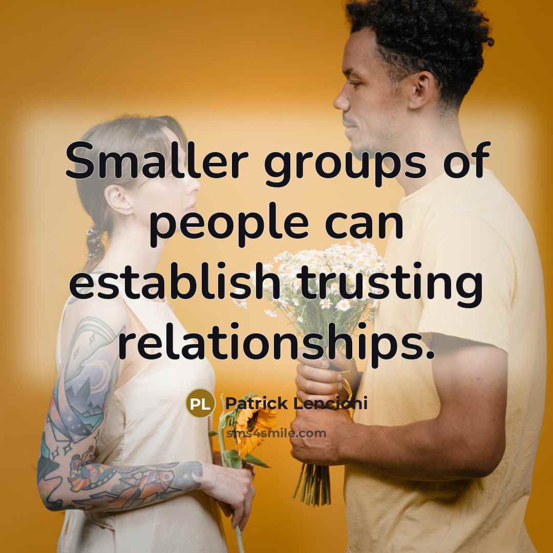 “Smaller groups of people can establish trusting relationships.…” quote by Patrick Lencioni