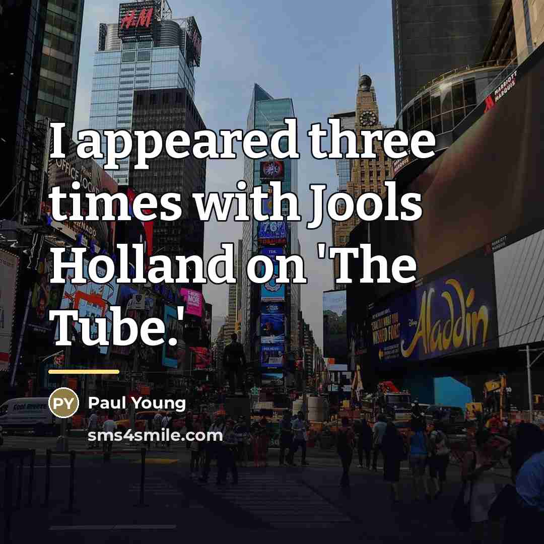 “I appeared three times with Jools Holland on 'The Tube.'…” quote by Paul Young