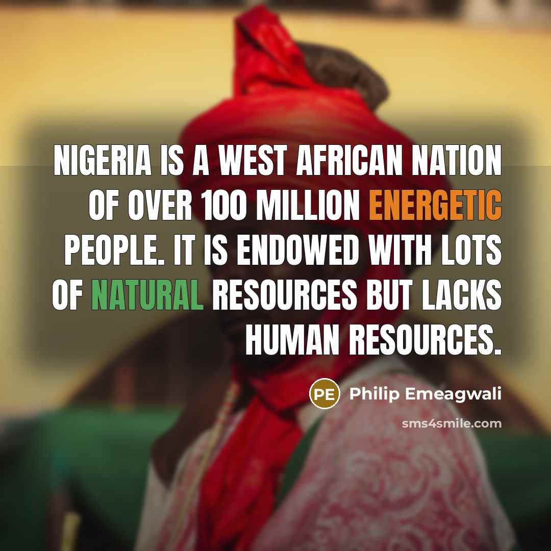 “Nigeria is a West African nation of over 100 million…” quote by Philip Emeagwali