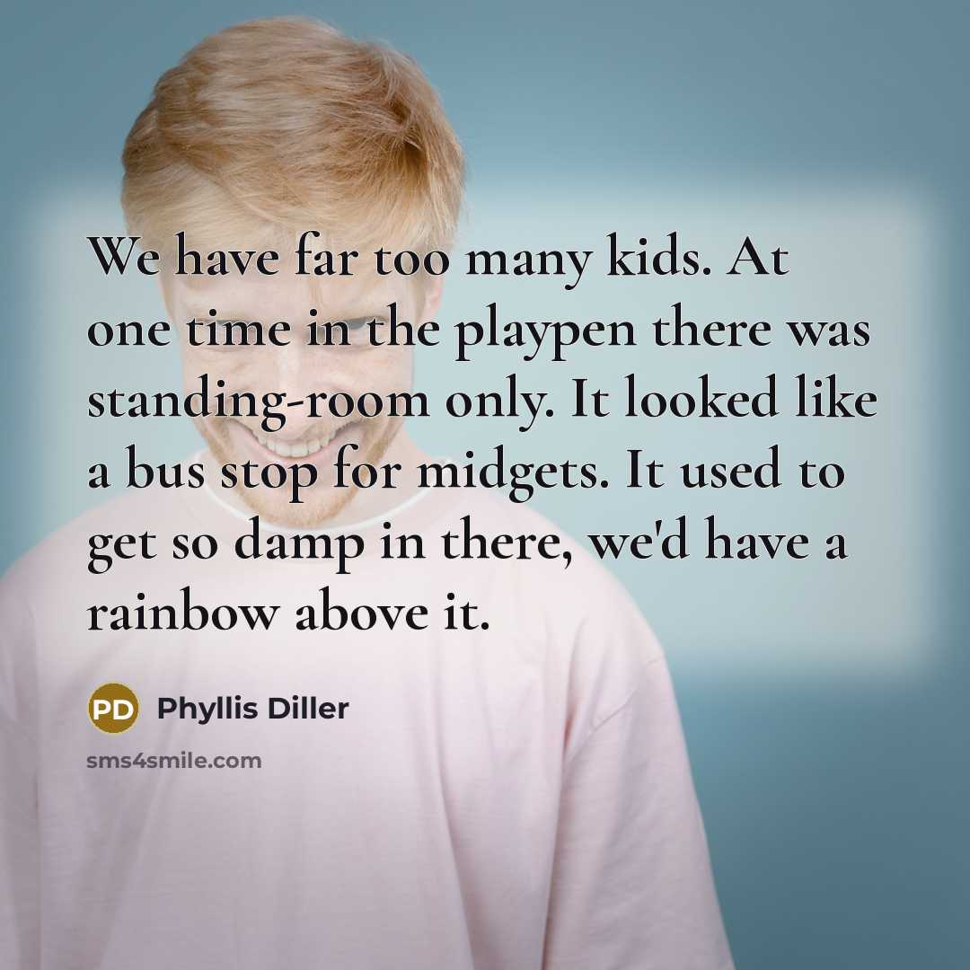 “We have far too many kids. At one time in…” quote by Phyllis Diller