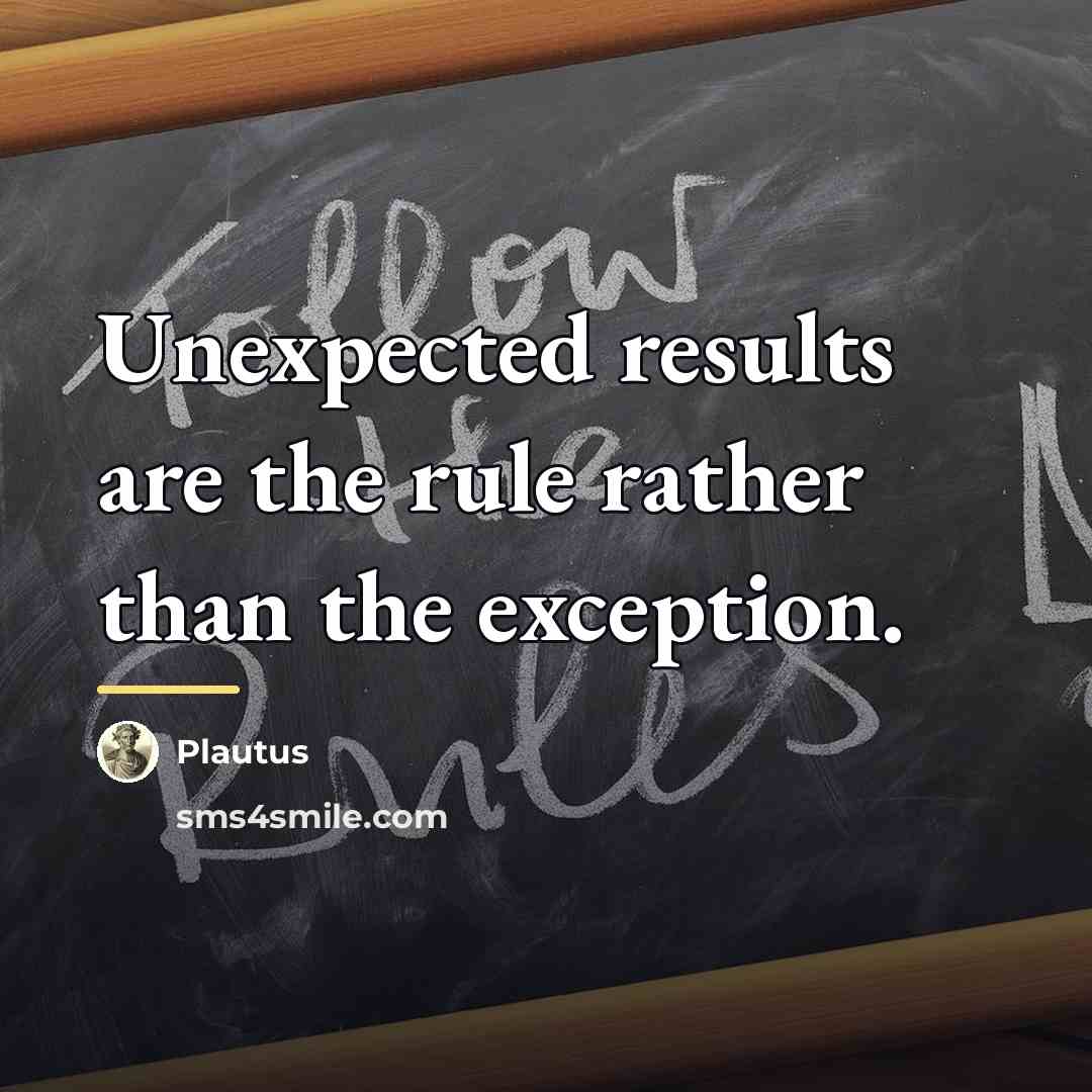 “Unexpected results are the rule rather than the exception.…” quote by Plautus