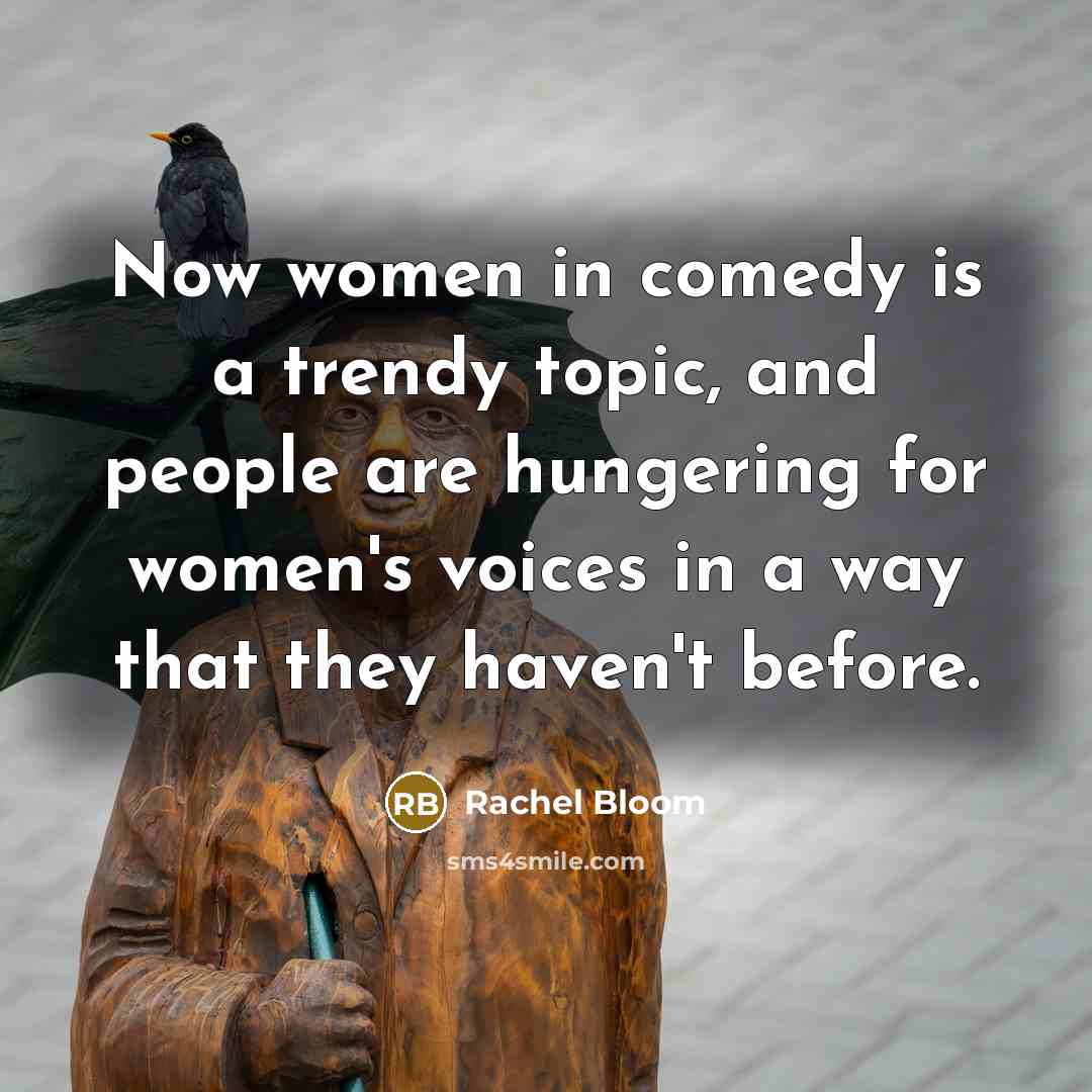 “Now women in comedy is a trendy topic, and people…” quote by Rachel Bloom