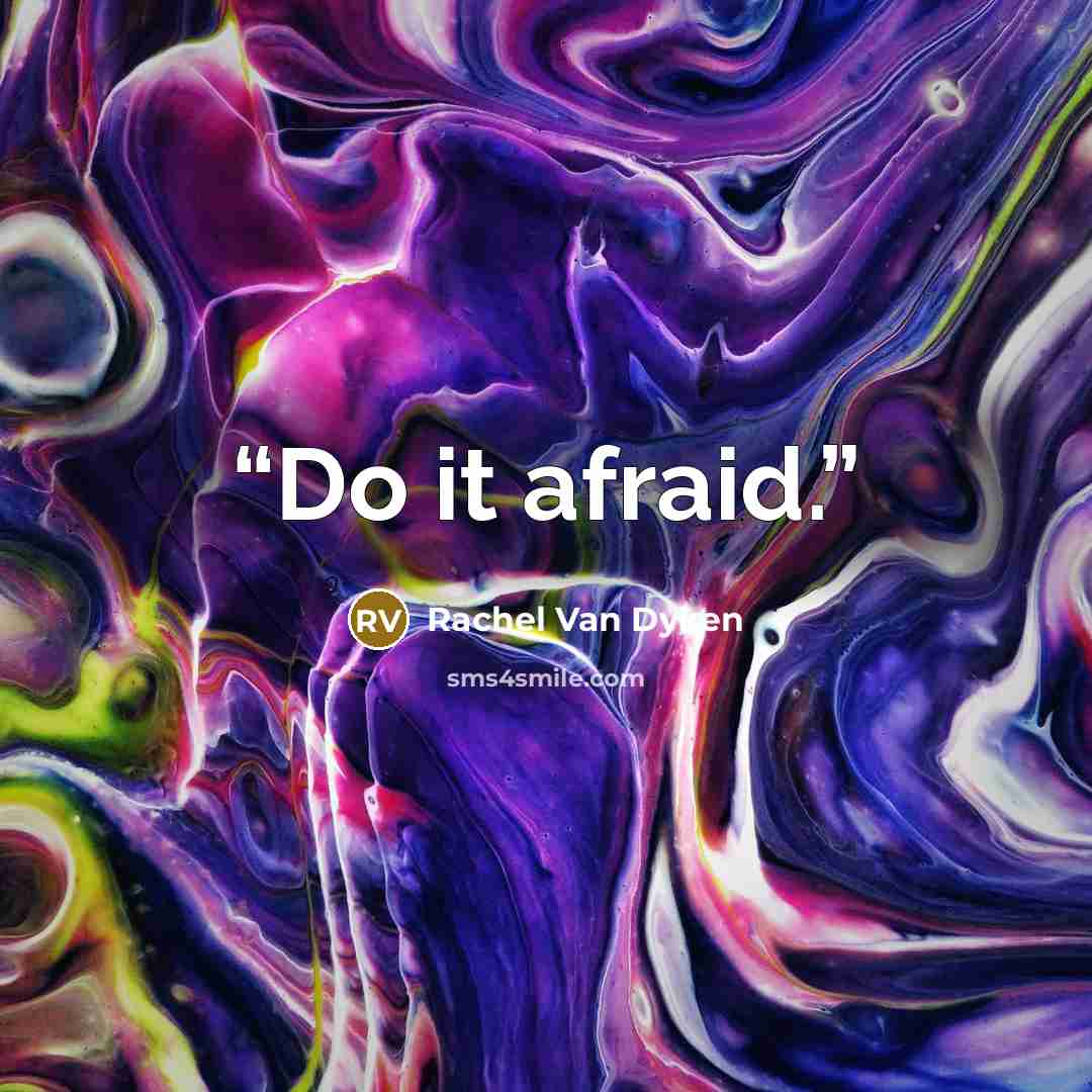 “Do it afraid.” quote by Rachel Van Dyken