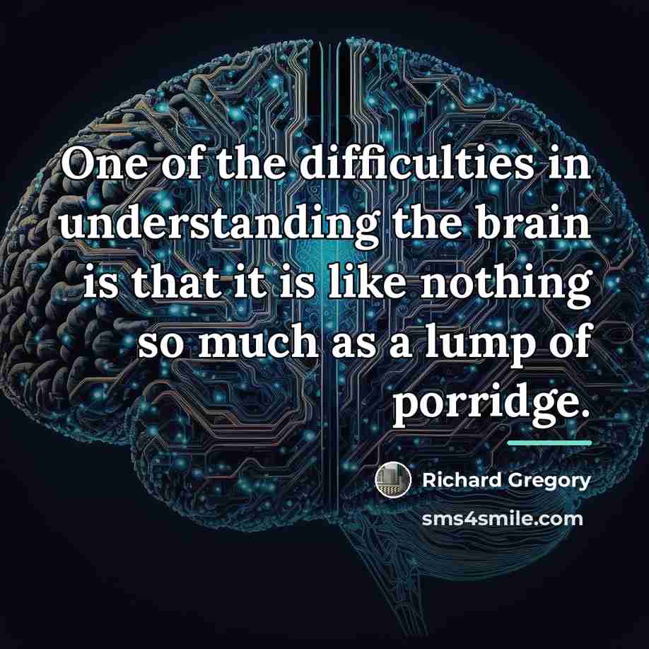 “One of the difficulties in understanding the brain is that…” quote by Richard Gregory
