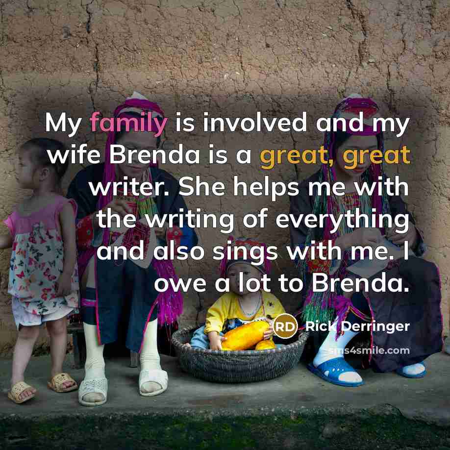 “My family is involved and my wife Brenda is a…” quote by Rick Derringer
