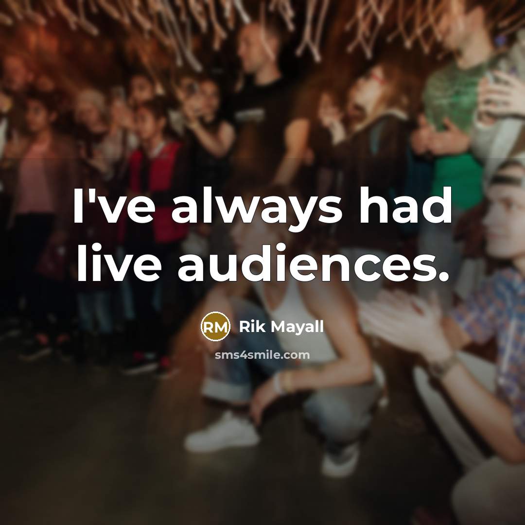 “I've always had live audiences.…” quote by Rik Mayall