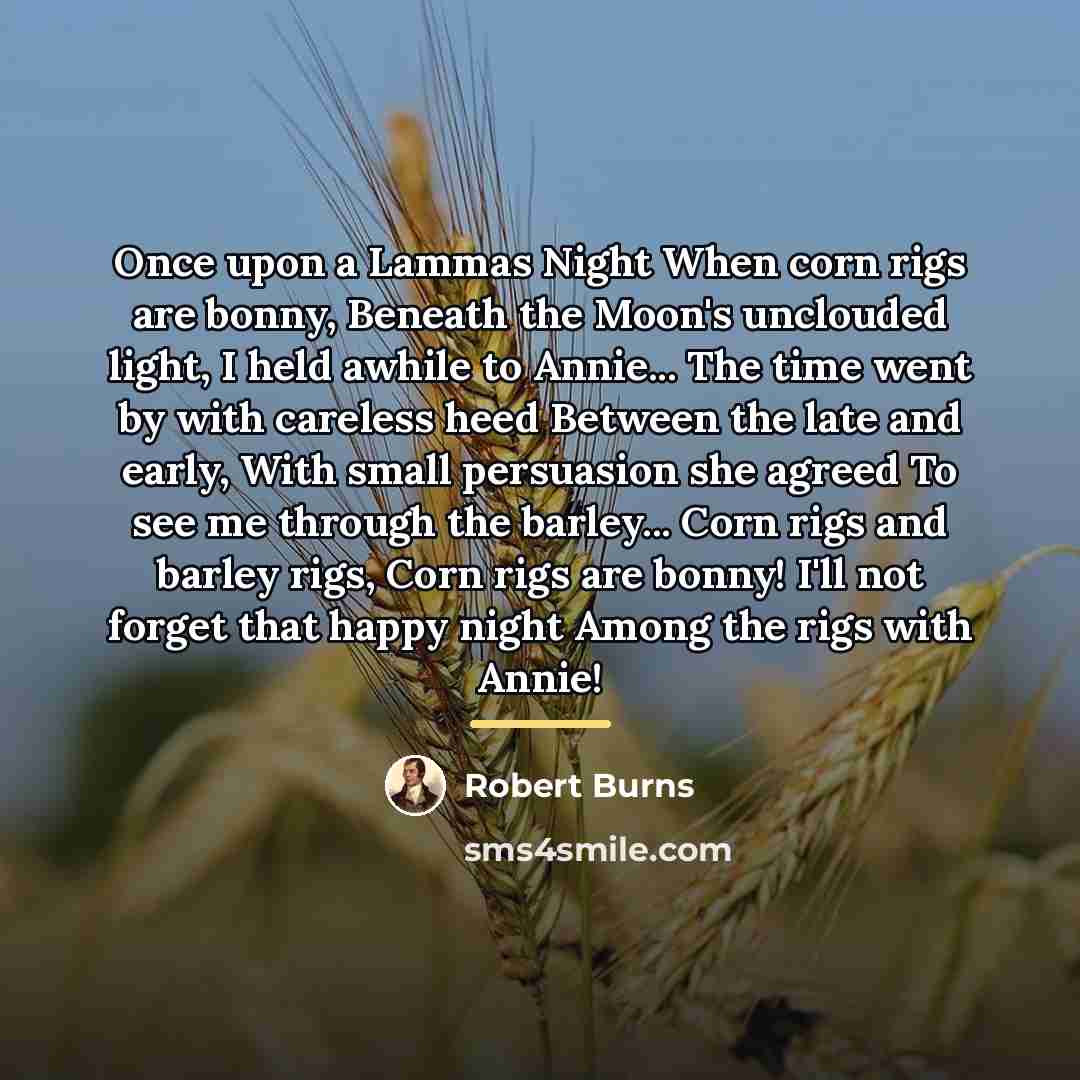 “Once upon a Lammas Night When corn rigs are bonny,…” quote by Robert Burns