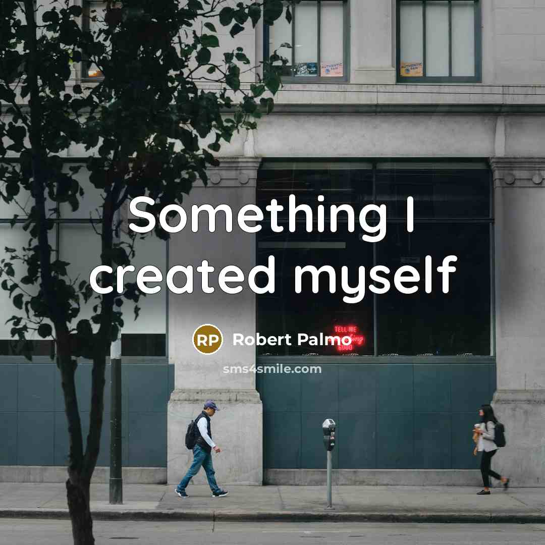 “Something I created myself” quote by Robert Palmo
