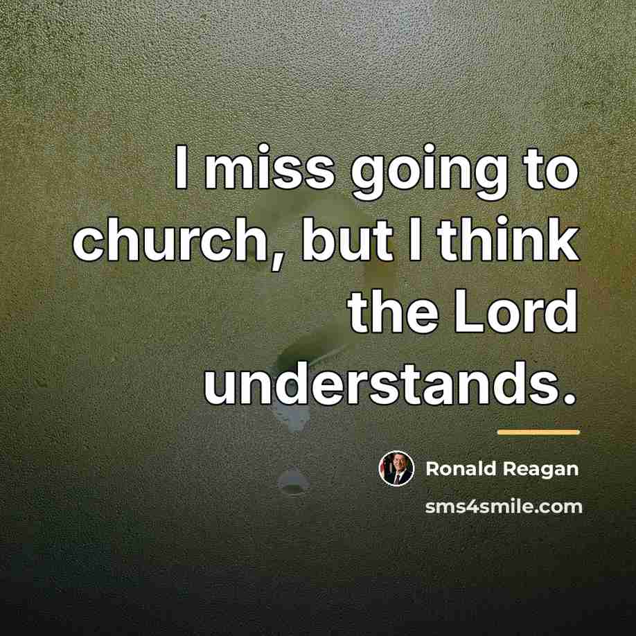 “I miss going to church, but I think the Lord…” quote by Ronald Reagan