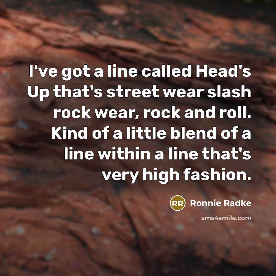 “I've got a line called Head's Up that's street wear…” quote by Ronnie Radke