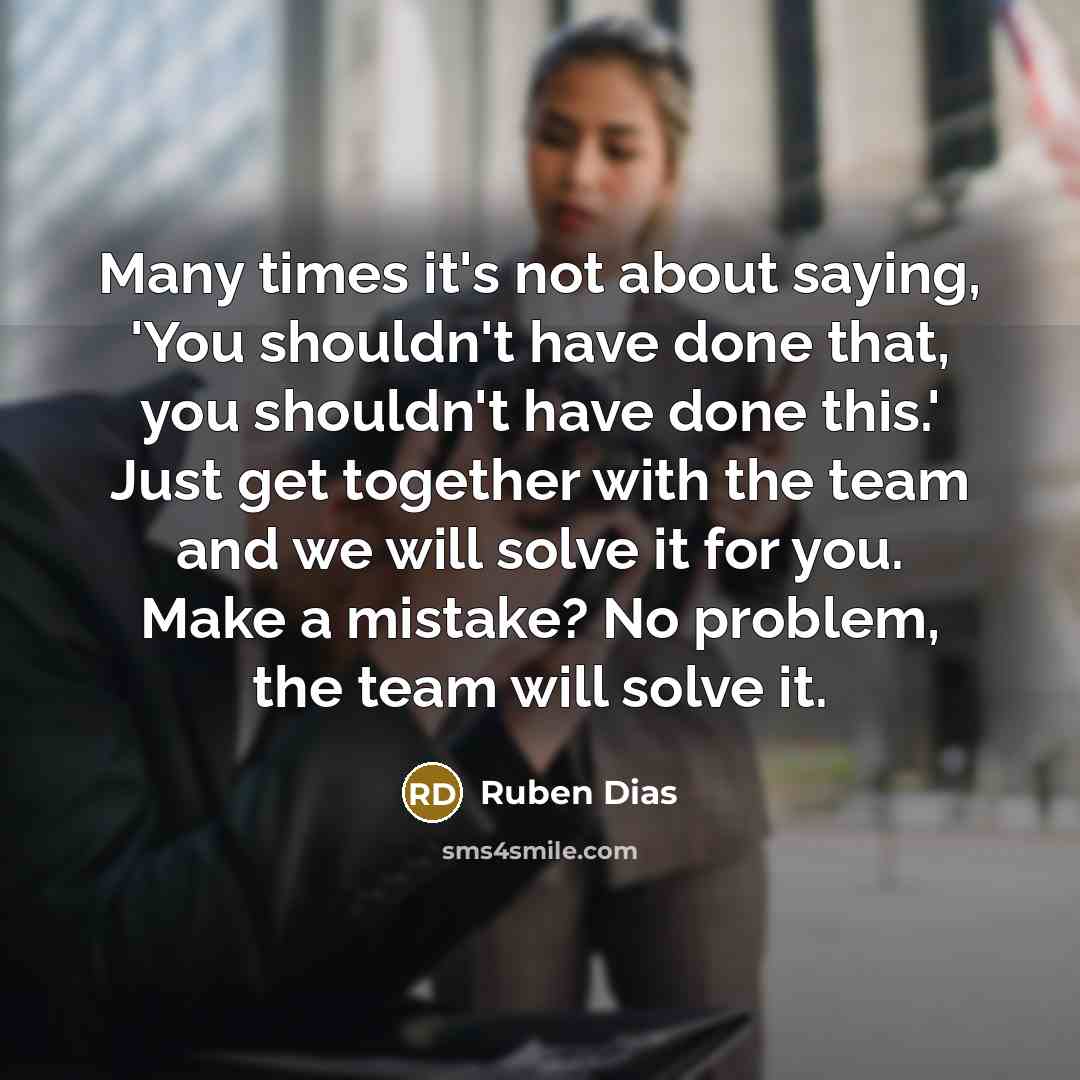 “Many times it's not about saying, 'You shouldn't have done…” quote by Ruben Dias
