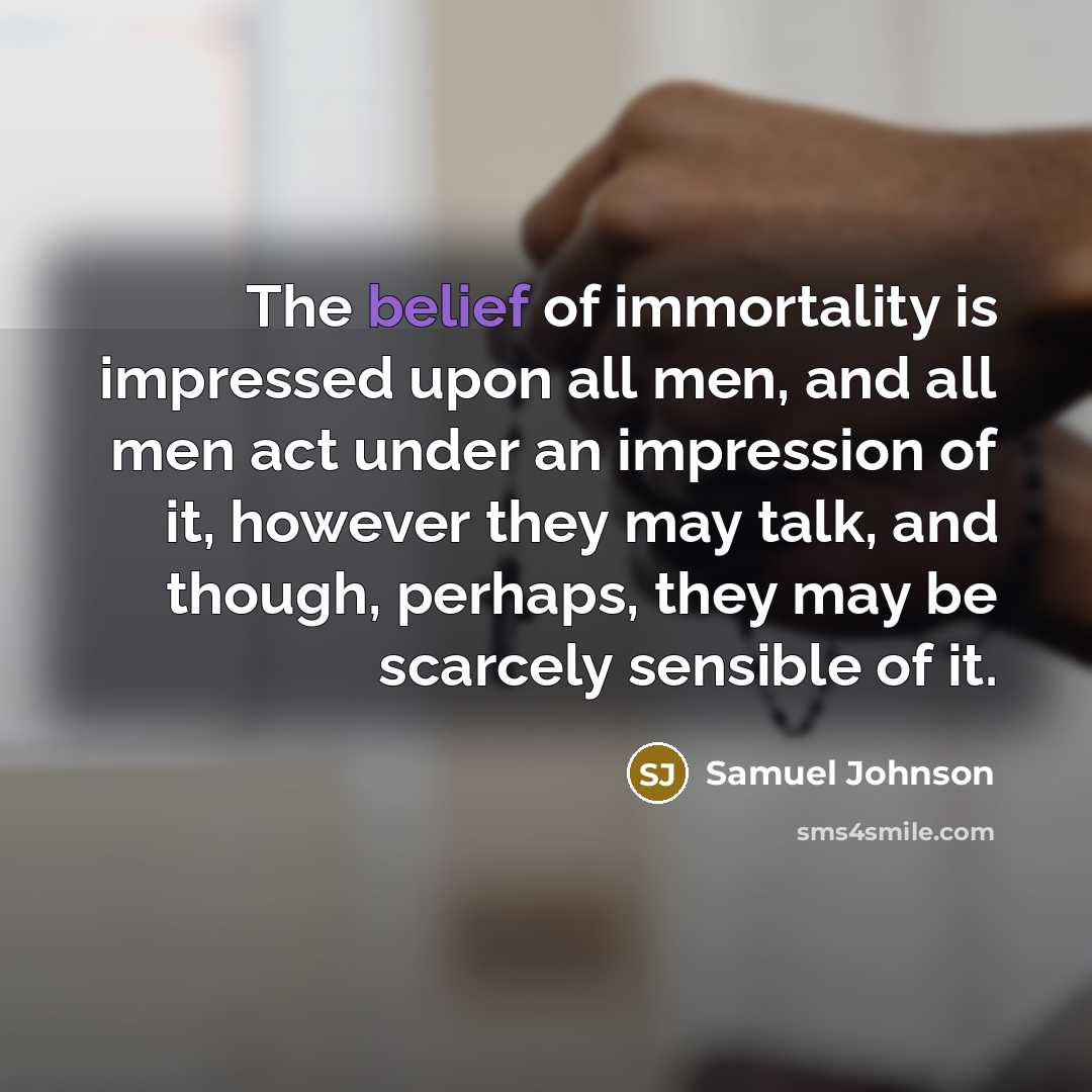 “The belief of immortality is impressed upon all men, and…” quote by Samuel Johnson