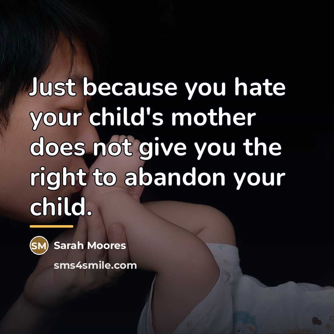 “Just because you hate your child's mother does not give…” quote by Sarah Moores
