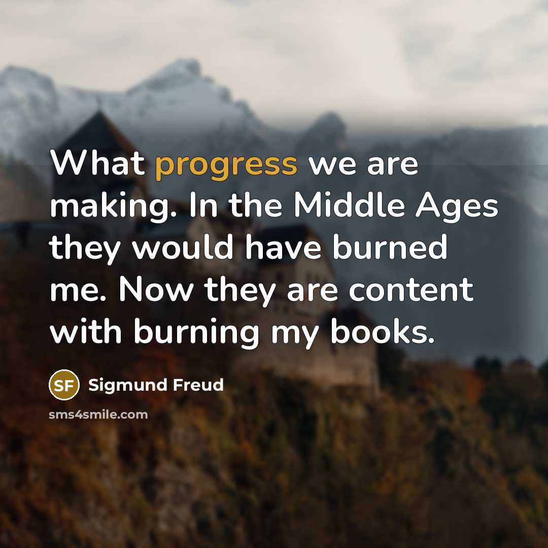 “What progress we are making. In the Middle Ages they…” quote by Sigmund Freud