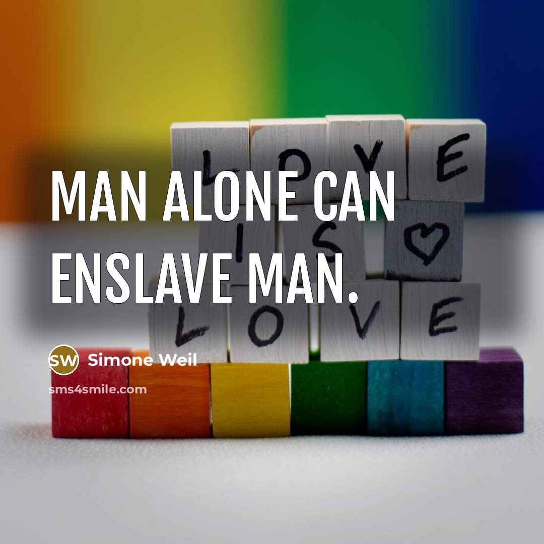 “Man alone can enslave man.…” quote by Simone Weil
