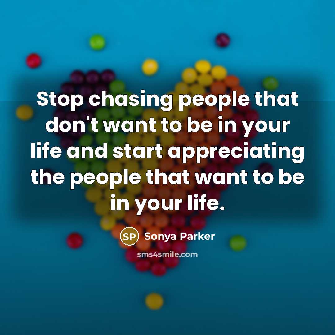 “Stop chasing people that don't want to be in your…” quote by SONYA PARKER