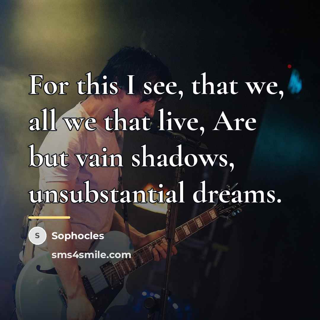 “For this I see, that we, all we that live,…” quote by Sophocles
