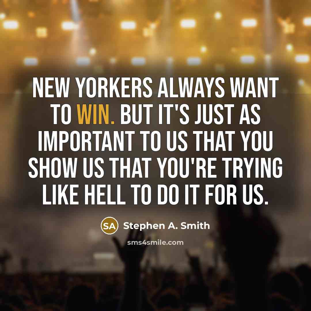 “New Yorkers always want to win. But it's just as…” quote by Stephen A. Smith