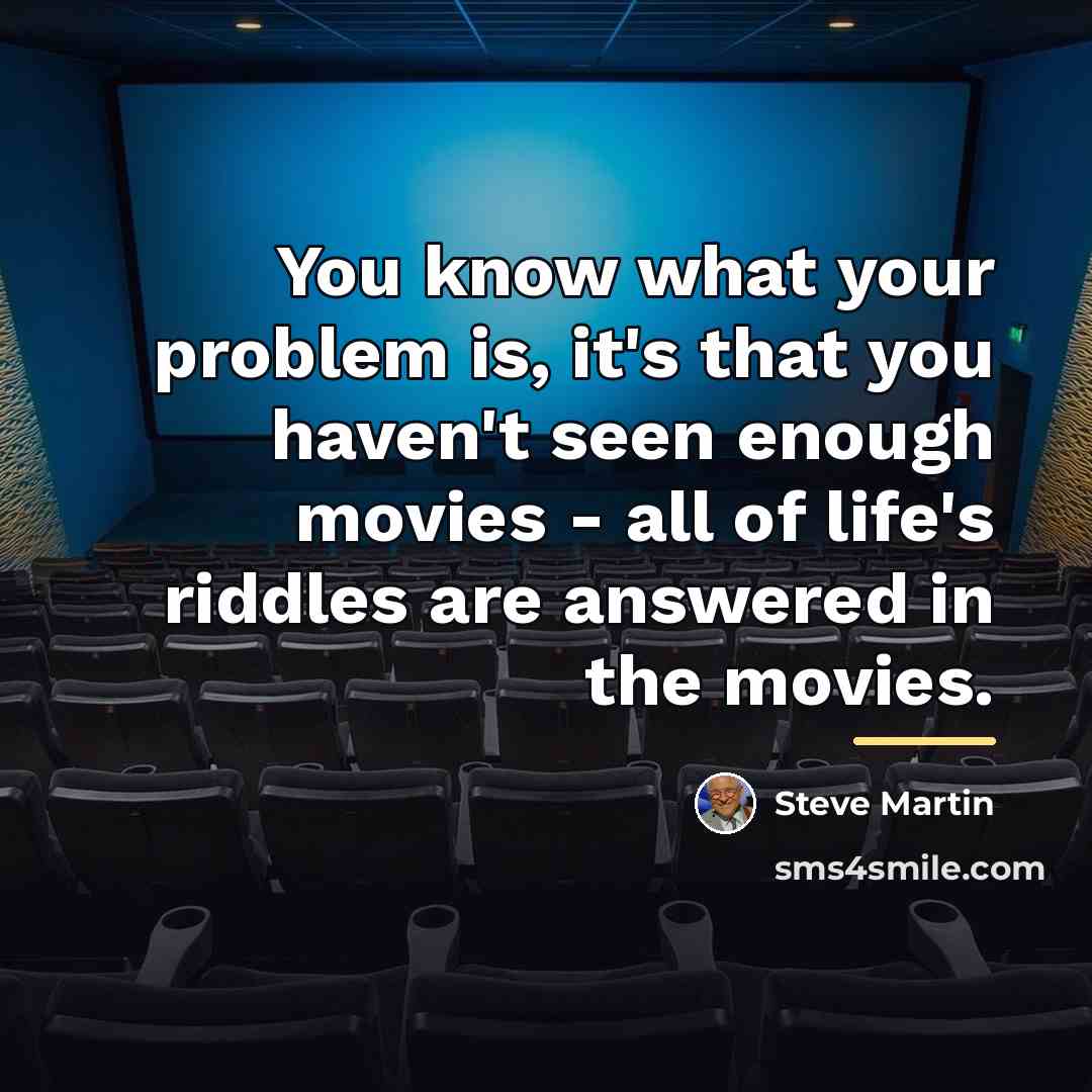 “You know what your problem is, it's that you haven't…” quote by Steve Martin