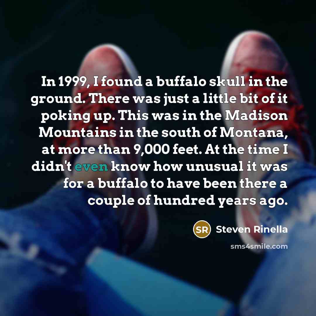 “In 1999, I found a buffalo skull in the ground.…” quote by Steven Rinella