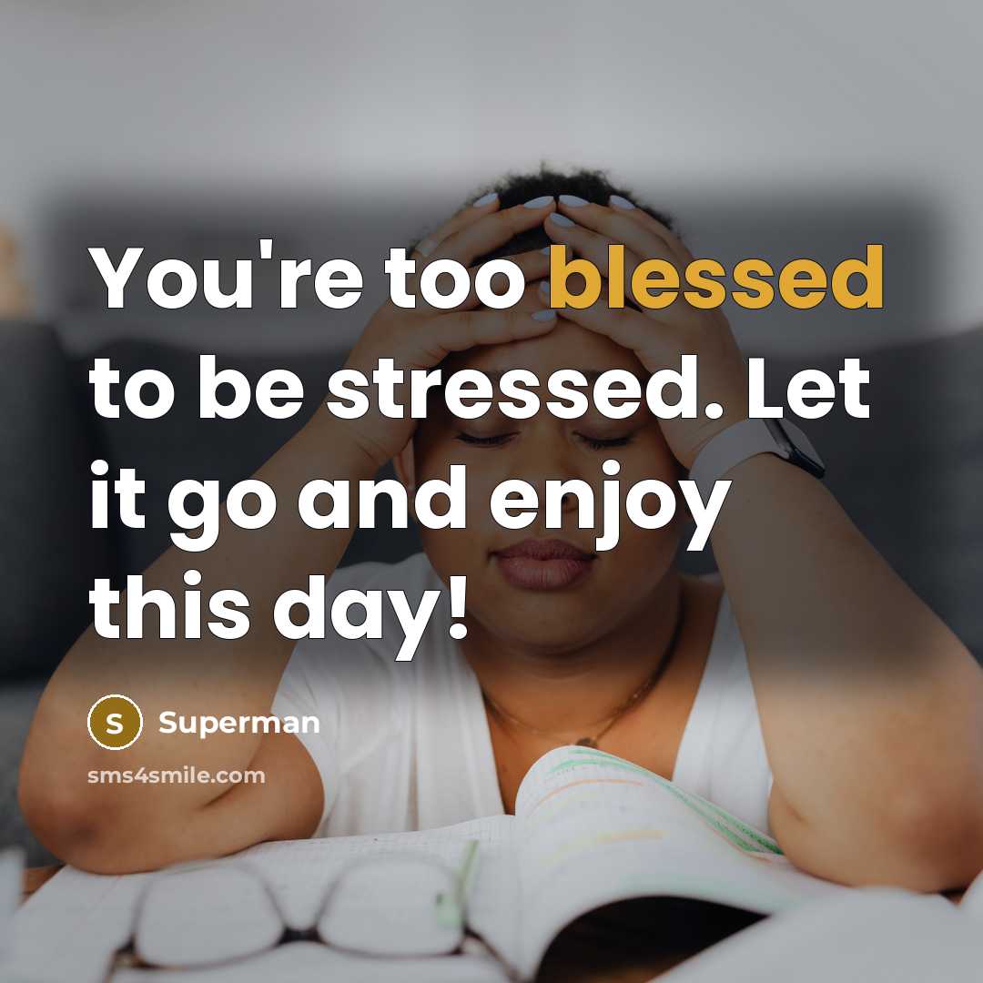 “You're too blessed to be stressed. Let it go and…” quote by Superman