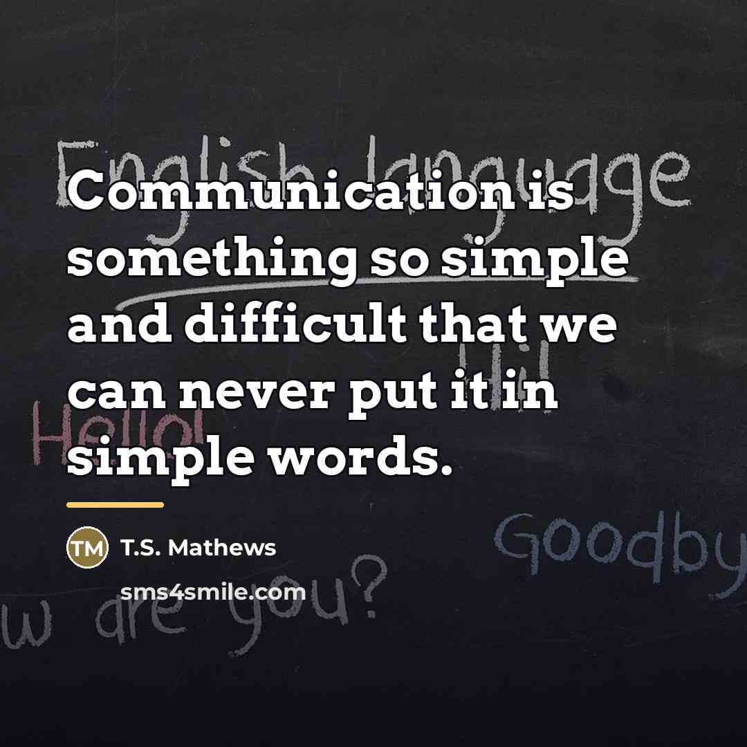 “Communication is something so simple and difficult that we can…” quote by T.S. Mathews