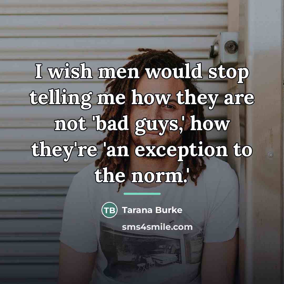“I wish men would stop telling me how they are…” quote by Tarana Burke