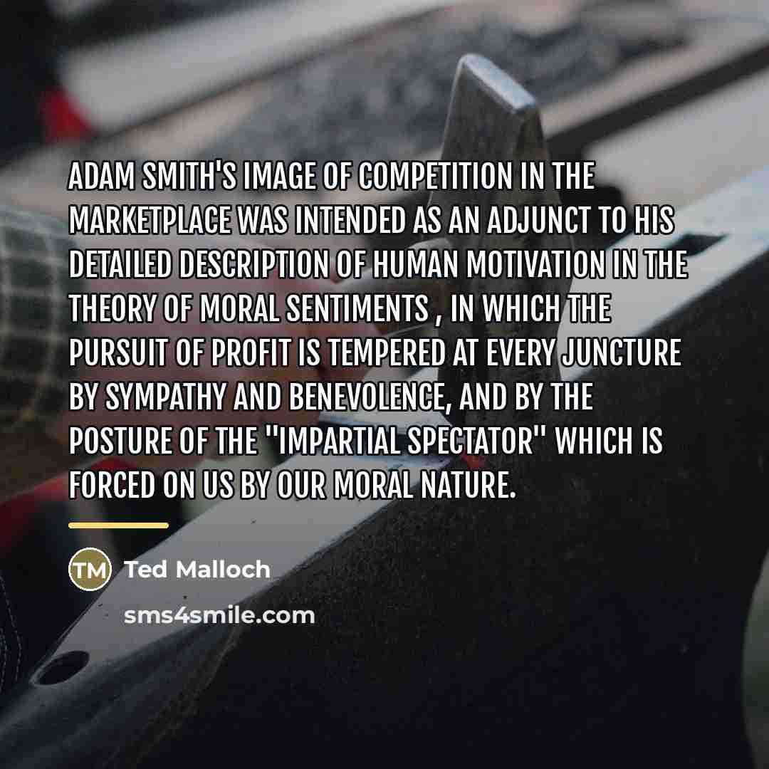 “Adam Smith's image of competition in the marketplace was intended…” quote by Ted Malloch