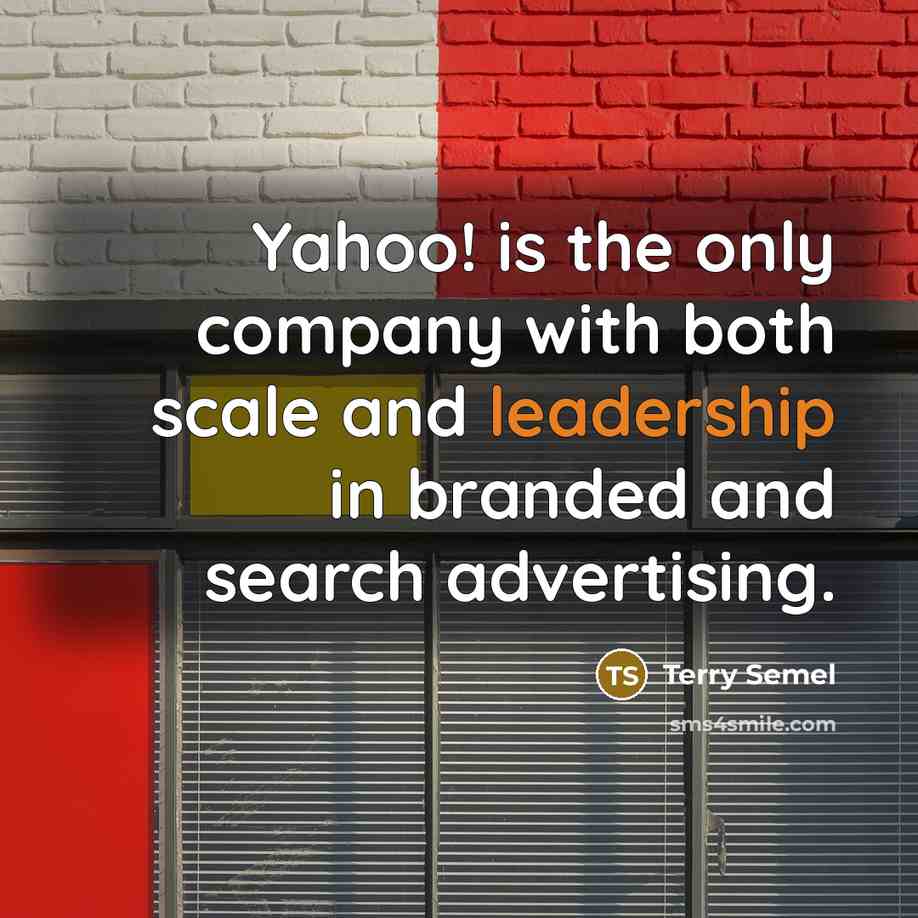 “Yahoo! is the only company with both scale and leadership…” quote by Terry Semel