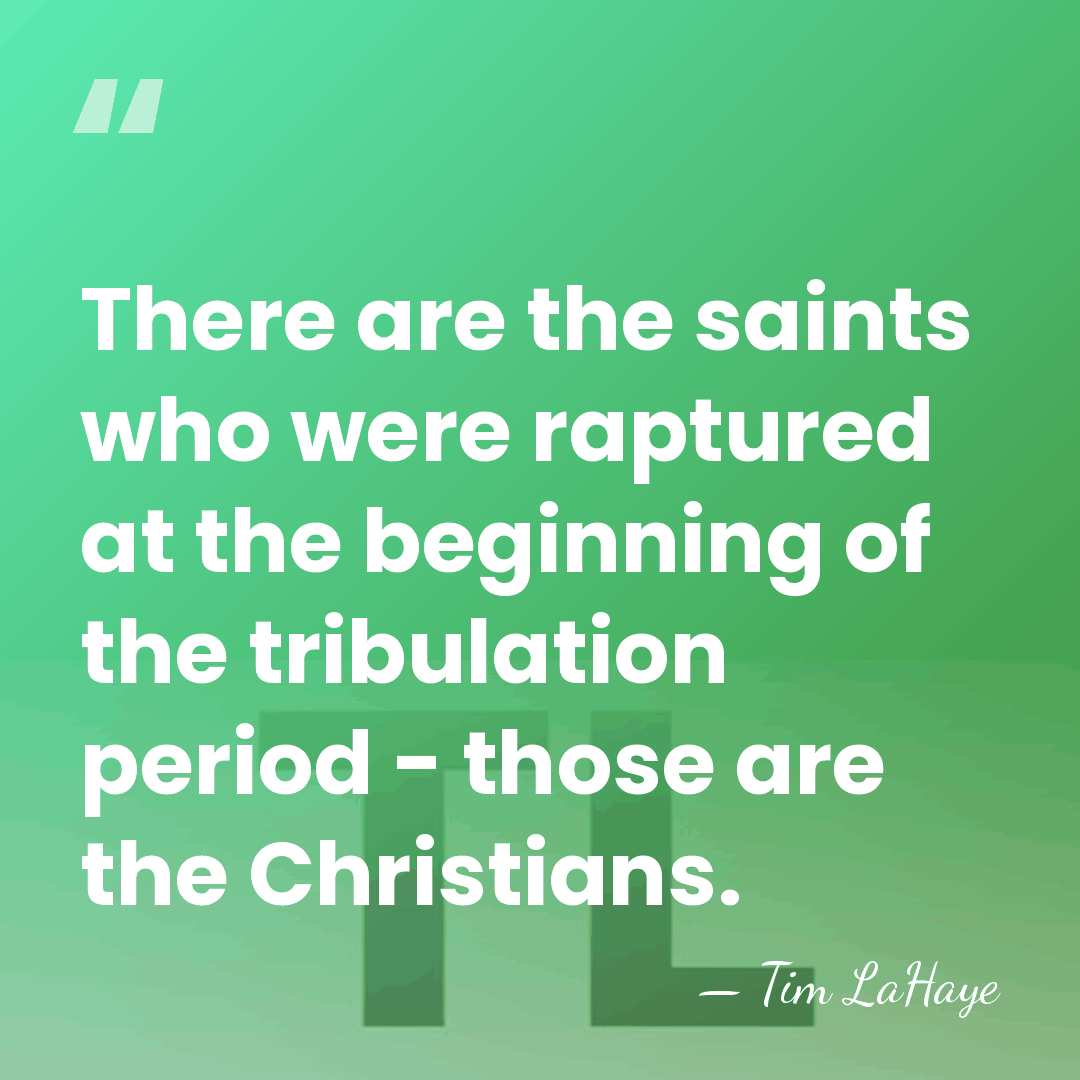 There are the saints who were raptured at the beginning of the&hellip; - Tim LaHaye