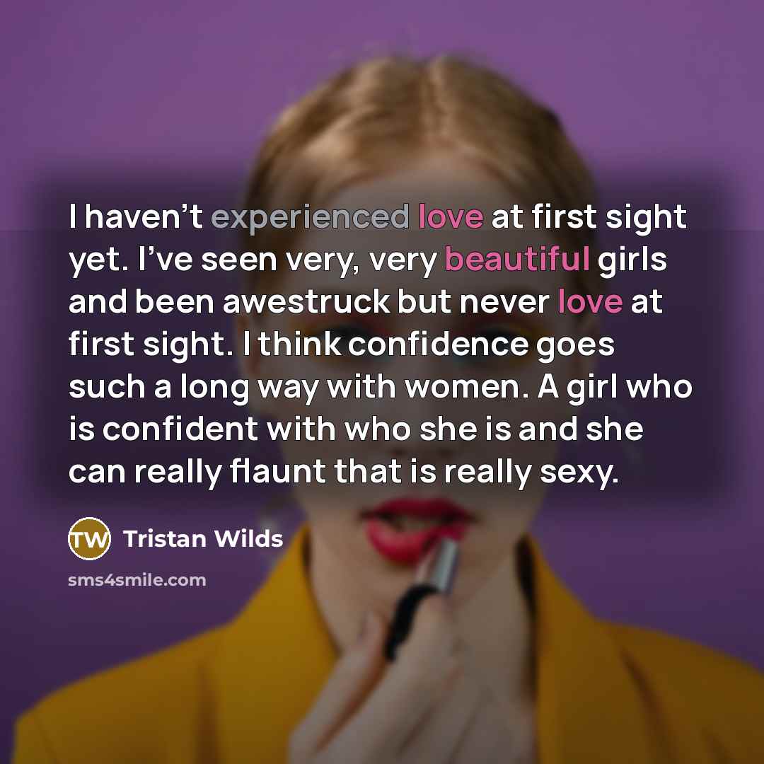 “I haven't experienced love at first sight yet. I've seen…” quote by Tristan Wilds