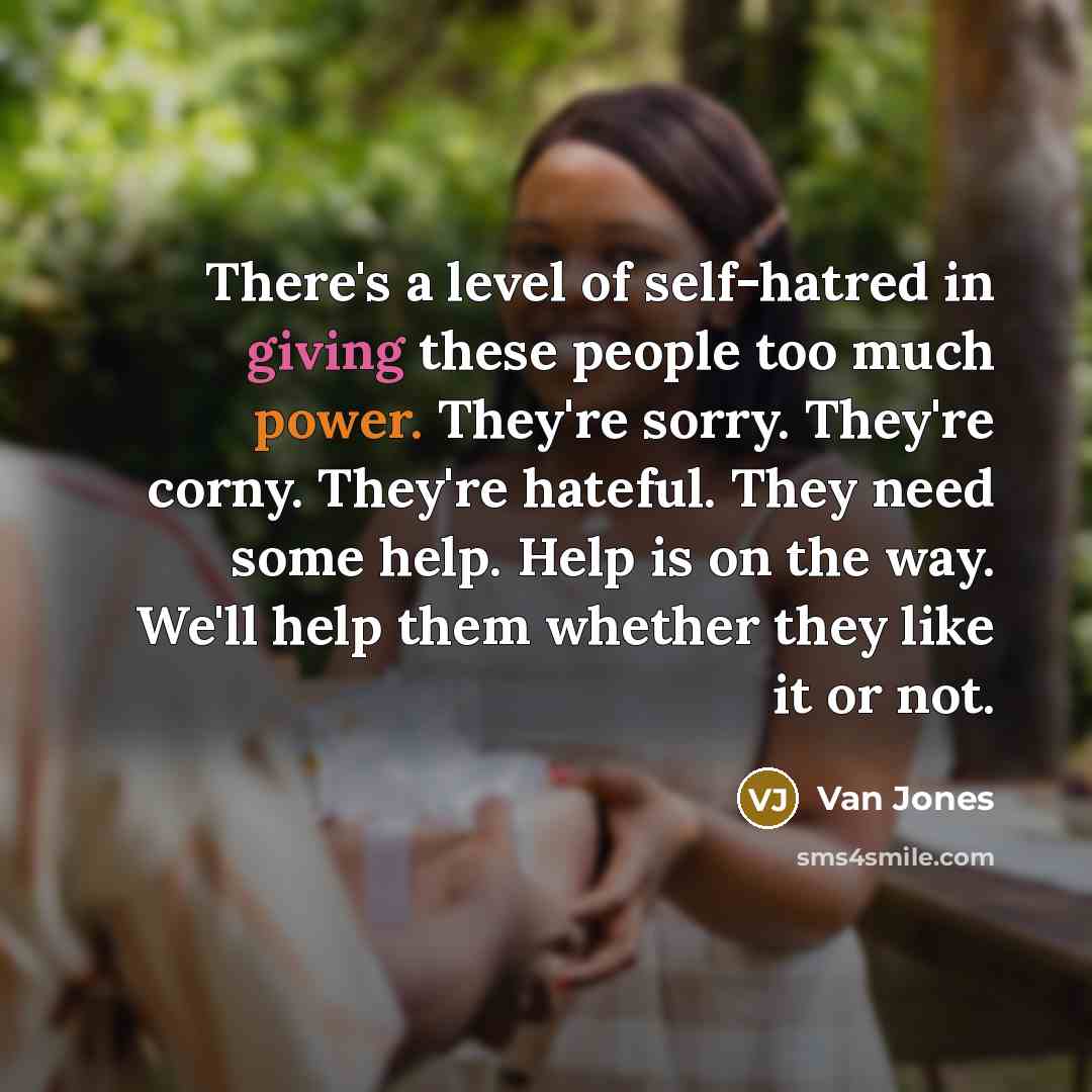 “There's a level of self-hatred in giving these people too…” quote by Van Jones