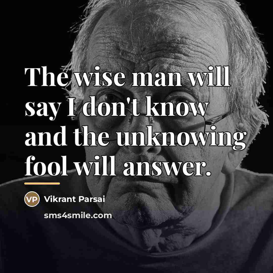 “The wise man will say I don't know and the…” quote by Vikrant Parsai