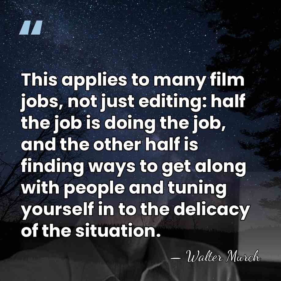 This applies to many film jobs, not just editing: half the job&hellip; - Walter Murch