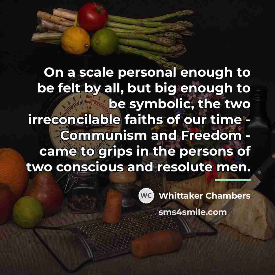 “On a scale personal enough to be felt by all,…” quote by Whittaker Chambers