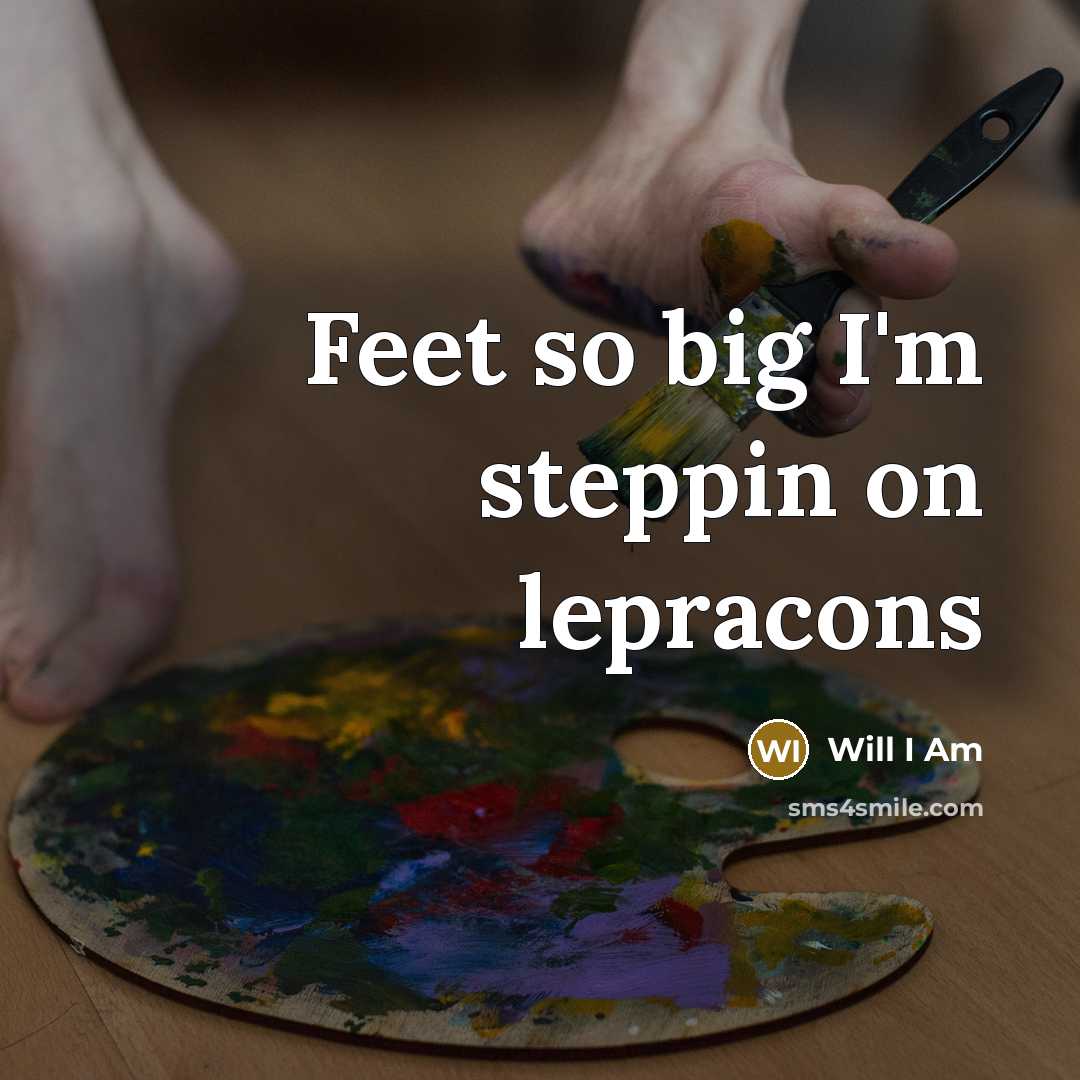 “Feet so big I'm steppin on lepracons…” quote by Will I Am