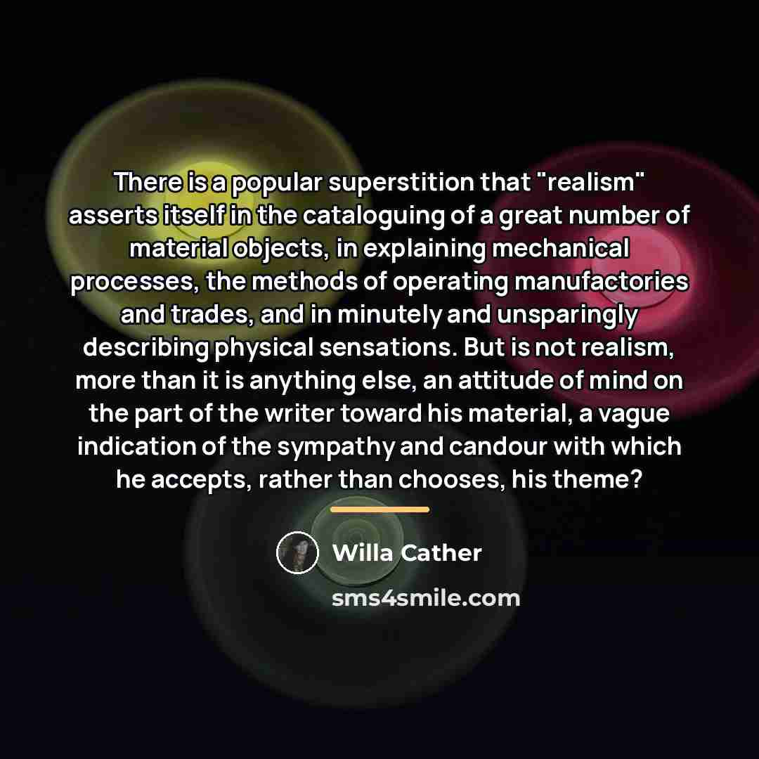 “There is a popular superstition that "realism" asserts itself in…” quote by Willa Cather