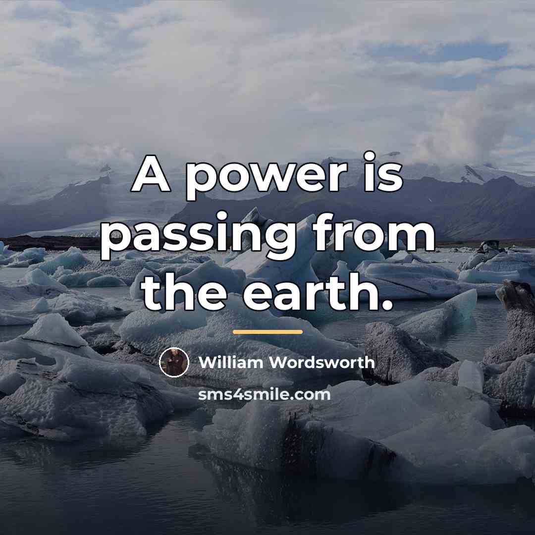 “A power is passing from the earth.…” quote by William Wordsworth