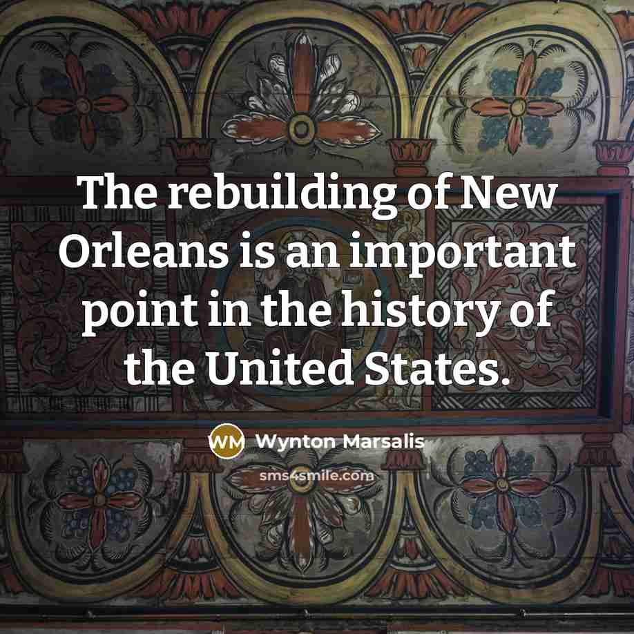 “The rebuilding of New Orleans is an important point in…” quote by Wynton Marsalis
