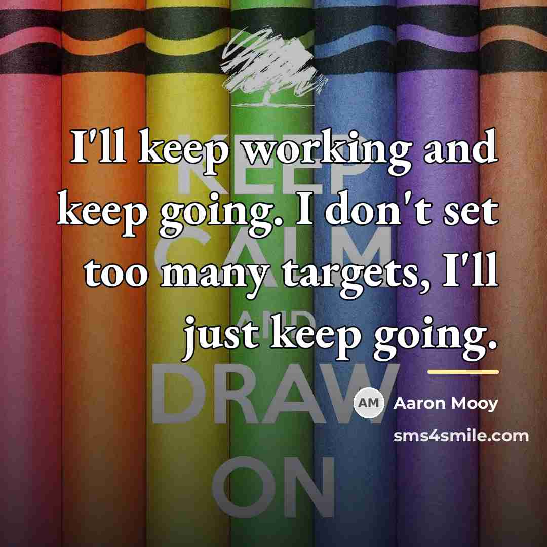 “I'll keep working and keep going. I don't set too…” quote by Aaron Mooy