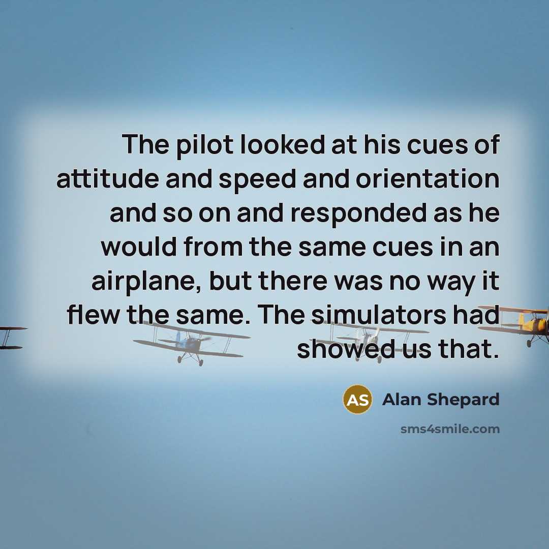 “The pilot looked at his cues of attitude and speed…” quote by Alan Shepard
