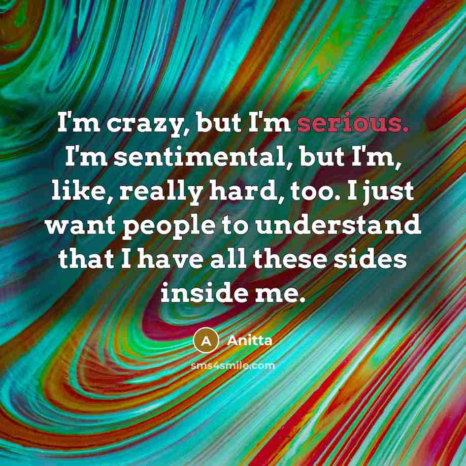 “I'm crazy, but I'm serious. I'm sentimental, but I'm, like,…” quote by Anitta