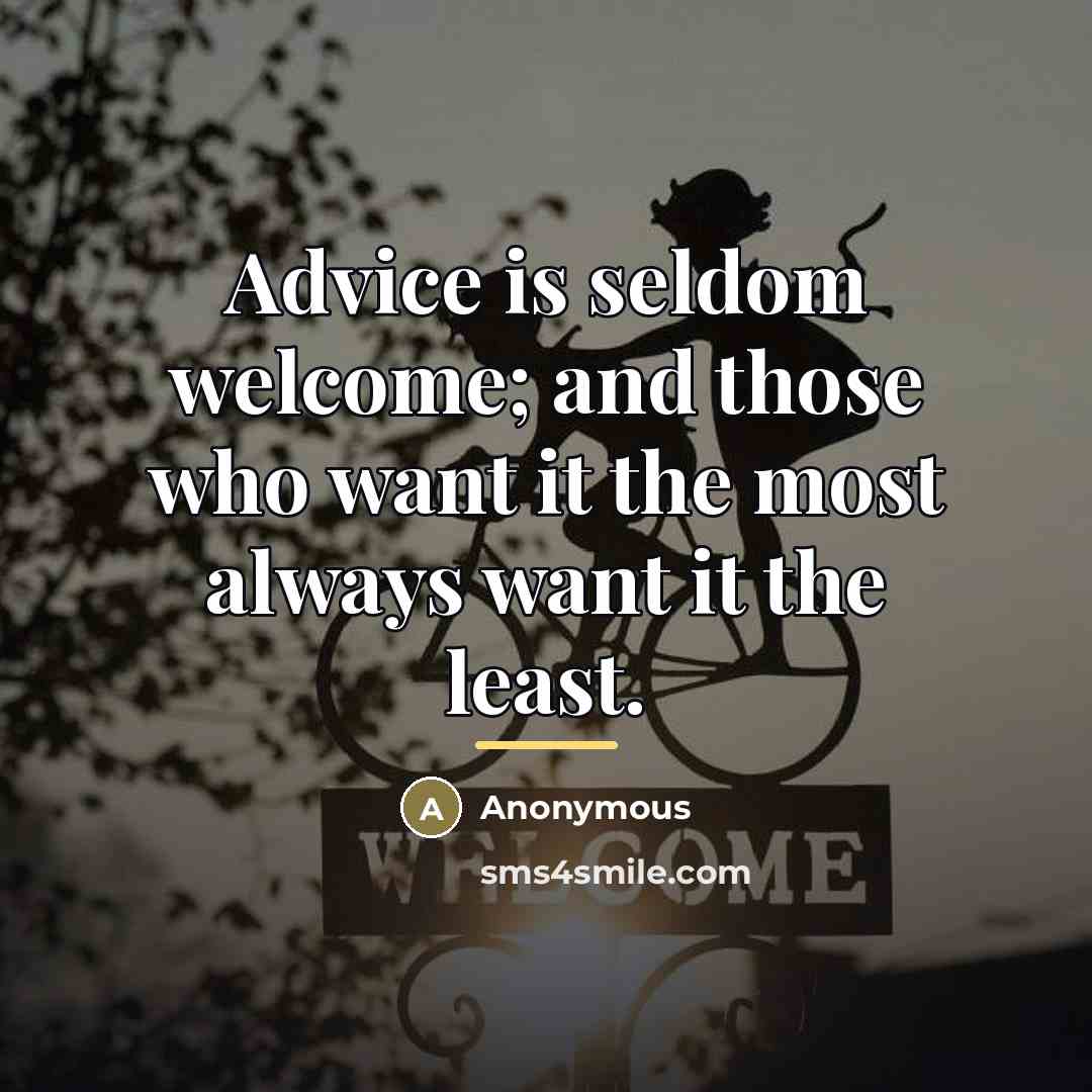 “Advice is seldom welcome; and those who want it the…” quote by Anonymous