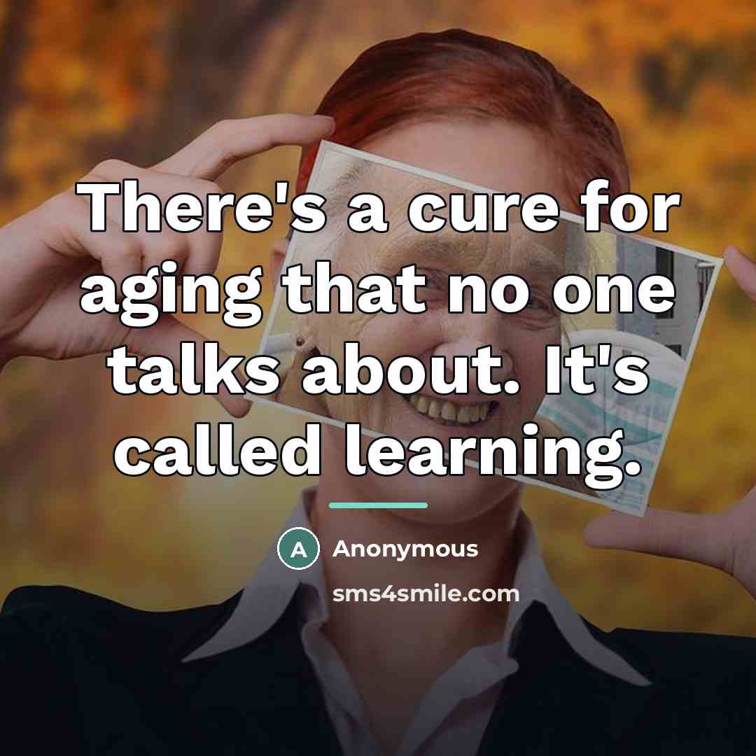 “There's a cure for aging that no one talks about.…” quote by Anonymous