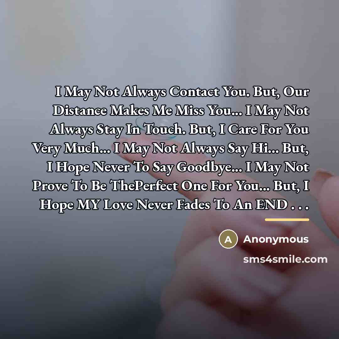“I May Not Always Contact You. But, Our Distance Makes…” quote by Anonymous