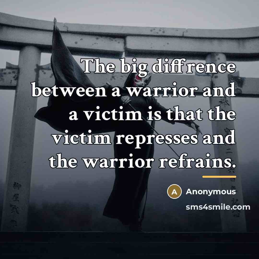 “The big diffrence between a warrior and a victim is…” quote by Anonymous