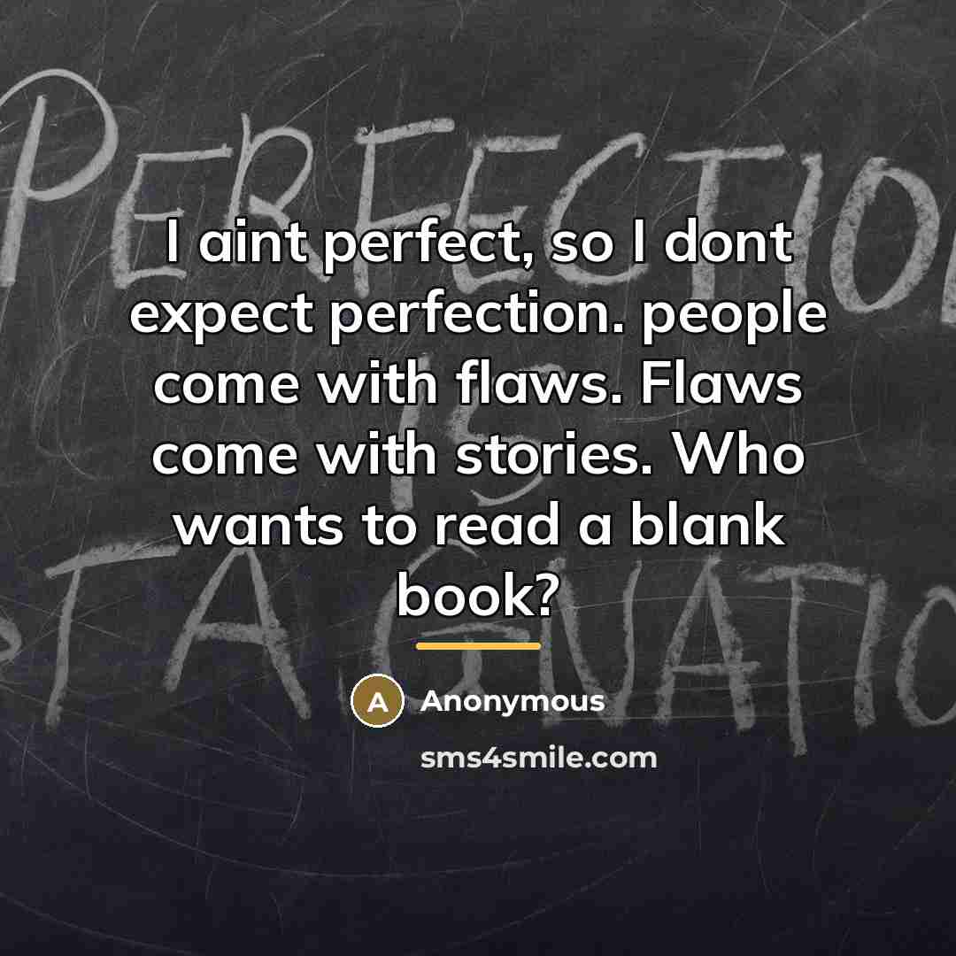 “I aint perfect, so I dont expect perfection. people come…” quote by Anonymous