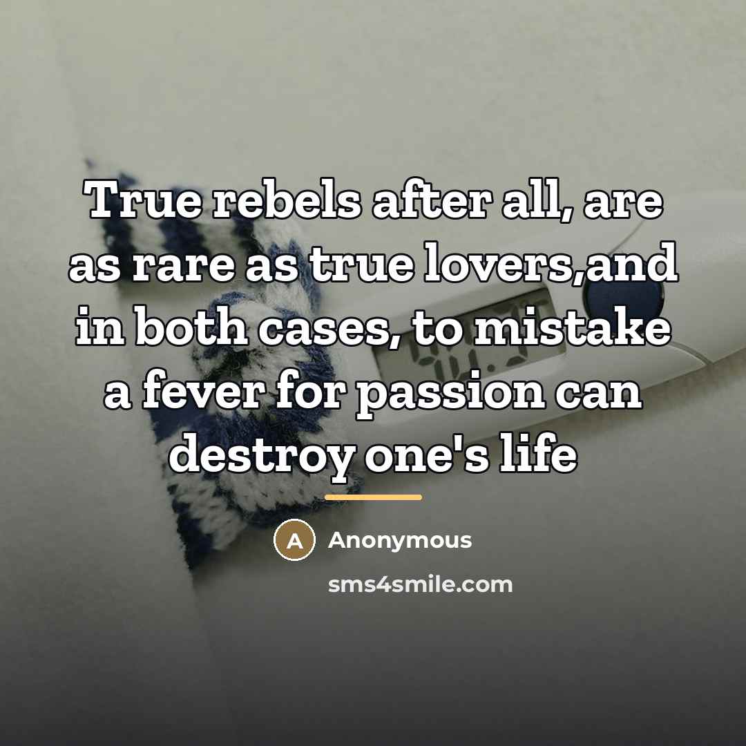 “True rebels after all, are as rare as true lovers,and…” quote by Anonymous